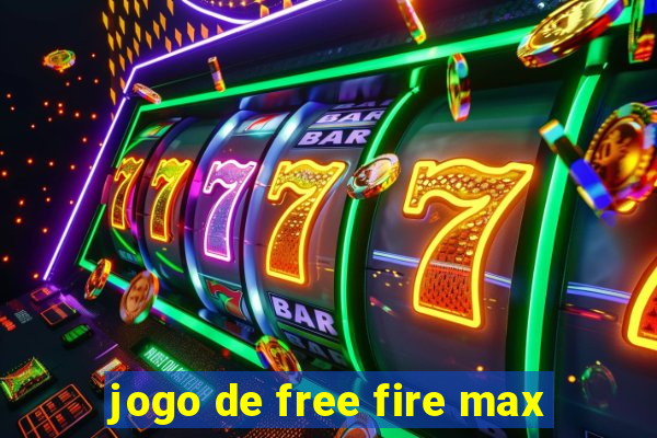 jogo de free fire max